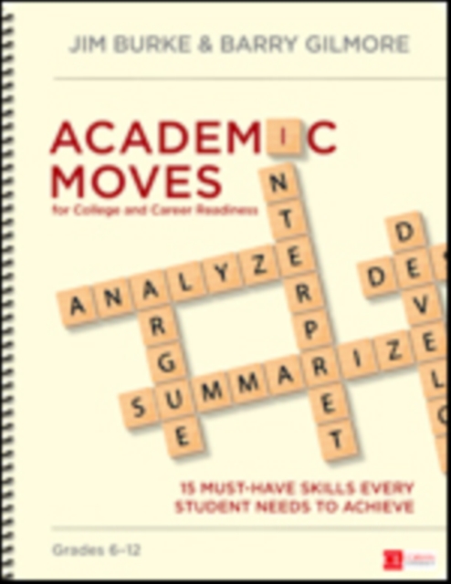 Academic Moves for College and Career Readiness, Grades 6-12 : 15 Must-Have Skills Every Student Needs to Achieve, Spiral bound Book