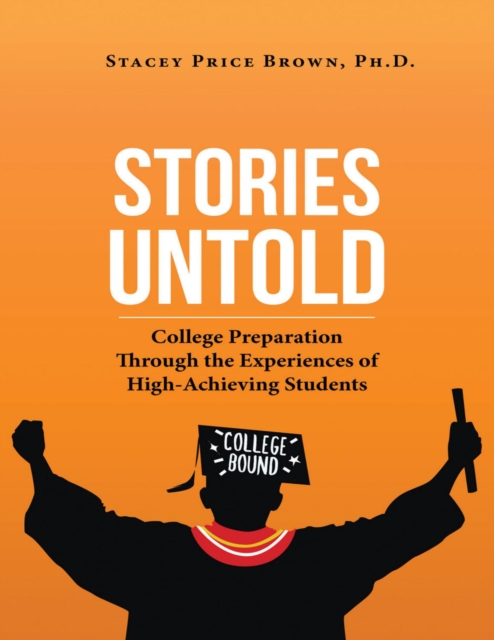 Stories Untold: College Preparation Through the Experiences of High Achieving Students, EPUB eBook