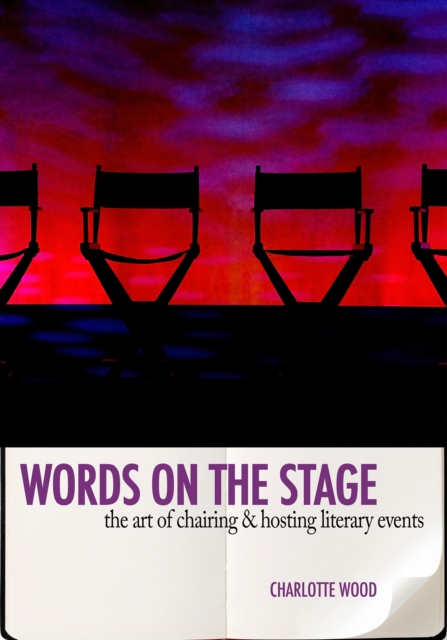 Words on the Stage : The Art of Chairing & Hosting Literary Events, EPUB eBook