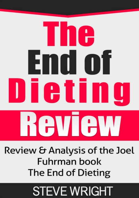 The End of Dieting Review : Review & Analysis of the Joel Fuhrman book The End of Dieting, EPUB eBook
