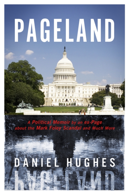 Pageland : A Political Memoir by an ex-Page about the Mark Foley Scandal and Much More, EPUB eBook