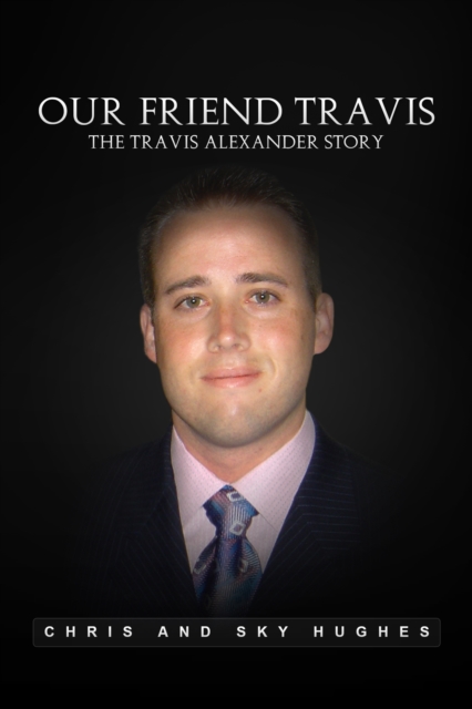Our Friend Travis : The Travis Alexander Story, EPUB eBook