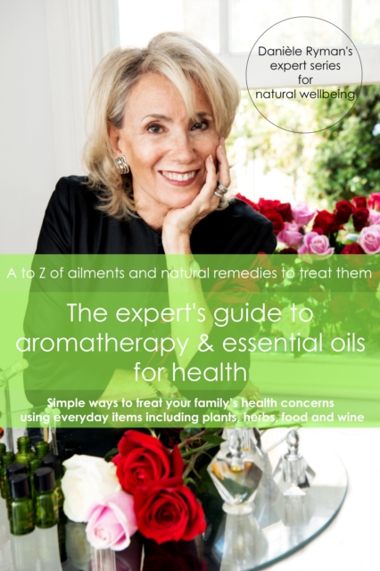 The Expert's Guide to Aromatherapy & Essential Oils for Health : A - Z of Ailments and Natural Remedies to Treat Them, EPUB eBook