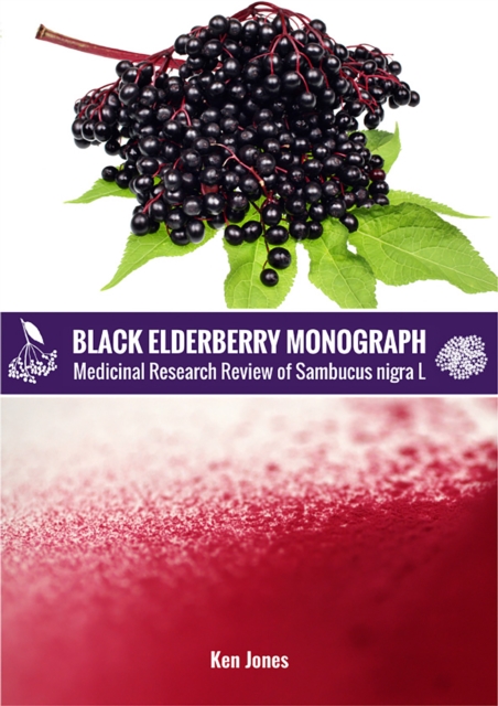 Black Elderberry Monograph : Medicinal Research Review of Sambucus Nigra L, EPUB eBook
