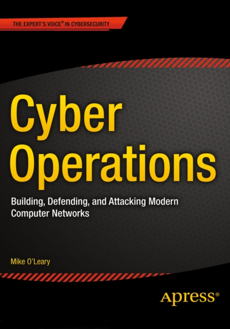 Cyber Operations : Building, Defending, and Attacking Modern Computer Networks, PDF eBook