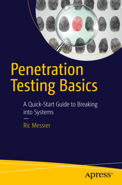 Penetration Testing Basics : A Quick-Start Guide to Breaking into Systems, PDF eBook