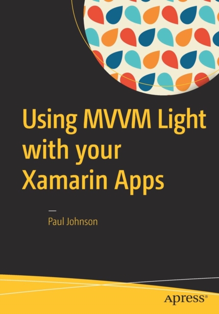 Using MVVM Light with your Xamarin Apps, Paperback / softback Book
