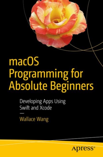 macOS Programming for Absolute Beginners : Developing Apps Using Swift and Xcode, EPUB eBook