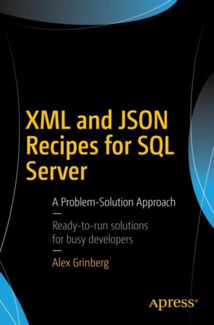 XML and JSON Recipes for SQL Server : A Problem-Solution Approach, Paperback / softback Book
