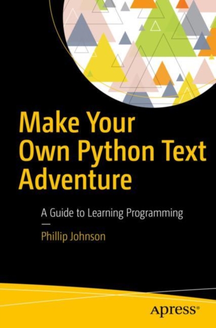 Make Your Own Python Text Adventure : A Guide to Learning Programming, EPUB eBook