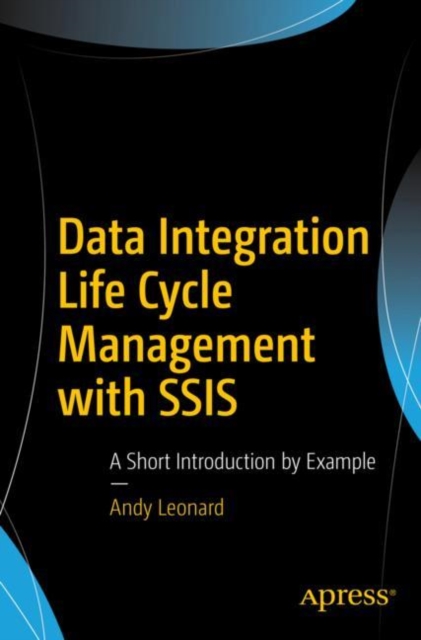 Data Integration Life Cycle Management with SSIS : A Short Introduction by Example, EPUB eBook
