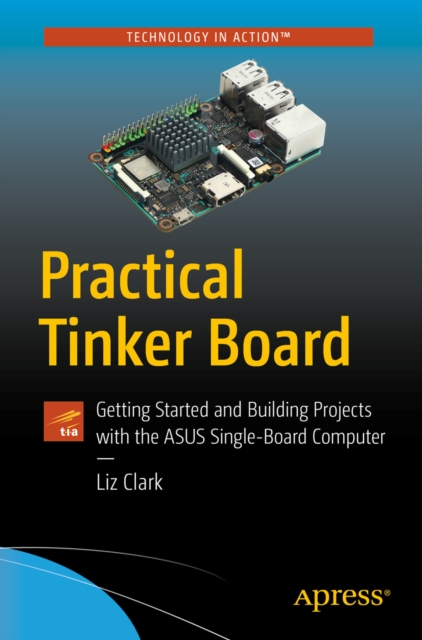 Practical Tinker Board : Getting Started and Building Projects with the ASUS Single-Board Computer, EPUB eBook