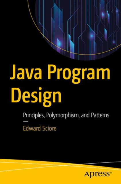 Java Program Design : Principles, Polymorphism, and Patterns, Paperback / softback Book