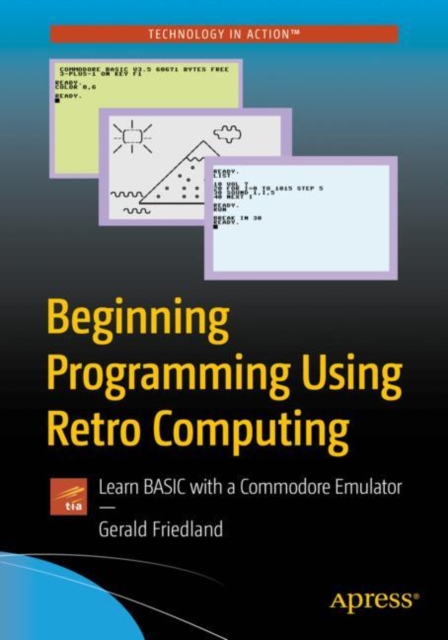 Beginning Programming Using Retro Computing : Learn BASIC with a Commodore Emulator, Paperback / softback Book