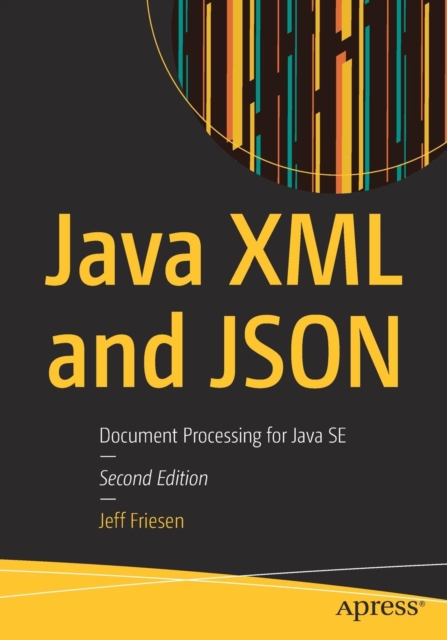 Java XML and JSON : Document Processing for Java SE, Paperback / softback Book