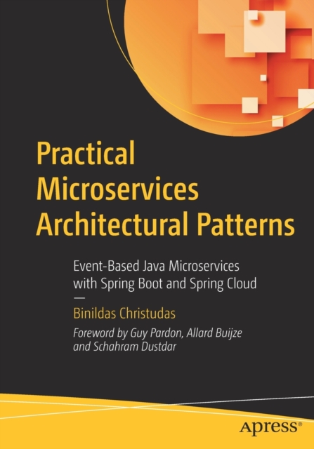 Practical Microservices Architectural Patterns : Event-Based Java Microservices with Spring Boot and Spring Cloud, Paperback / softback Book