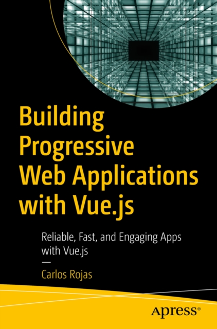 Building Progressive Web Applications with Vue.js : Reliable, Fast, and Engaging Apps with Vue.js, EPUB eBook