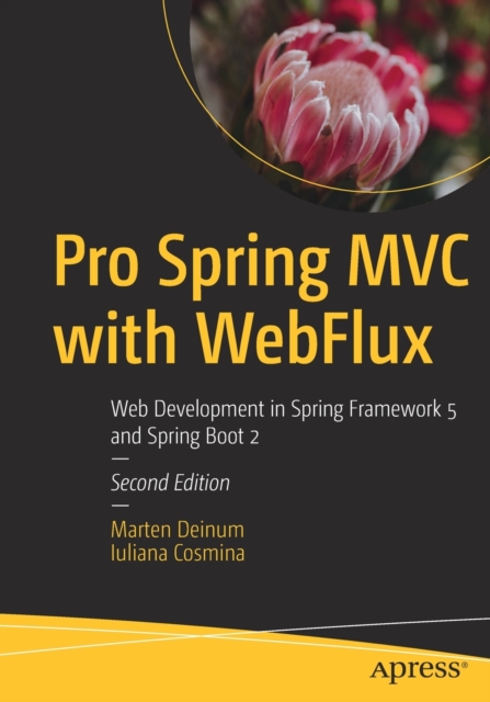 Pro Spring MVC with WebFlux : Web Development in Spring Framework 5 and Spring Boot 2, Paperback / softback Book