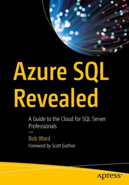 Azure SQL Revealed : A Guide to the Cloud for SQL Server Professionals, Paperback / softback Book