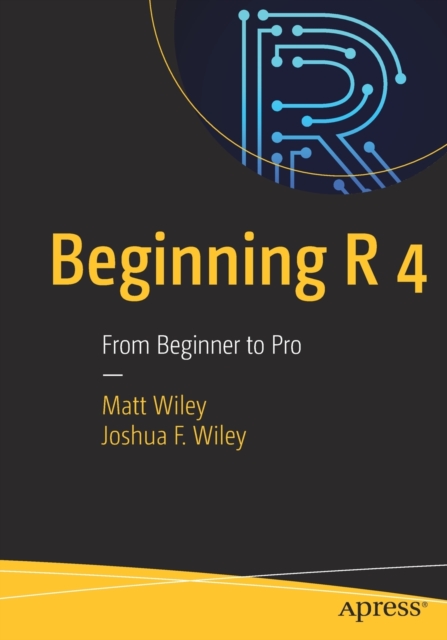 Beginning R 4 : From Beginner to Pro, Paperback / softback Book