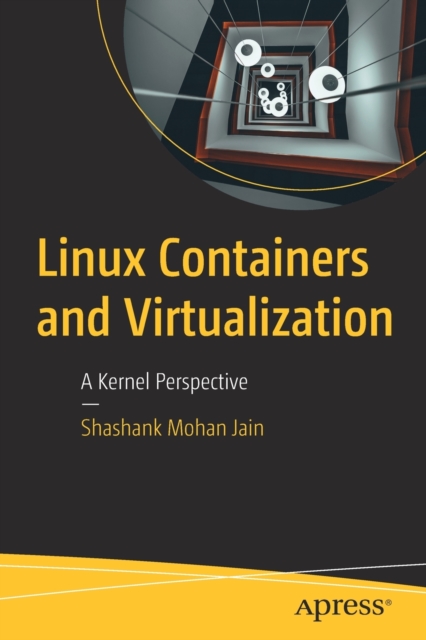 Linux Containers and Virtualization : A Kernel Perspective, Paperback / softback Book