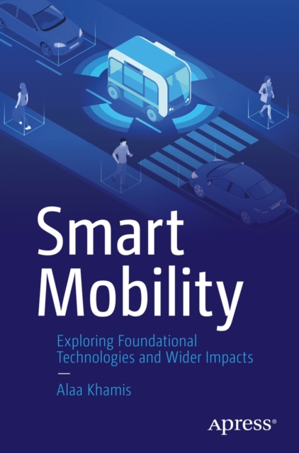 Smart Mobility : Exploring Foundational Technologies and Wider Impacts, EPUB eBook