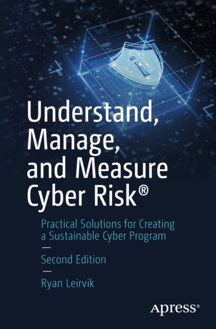 Understand, Manage, and Measure Cyber Risk(R) : Practical Solutions for Creating a Sustainable Cyber Program, EPUB eBook