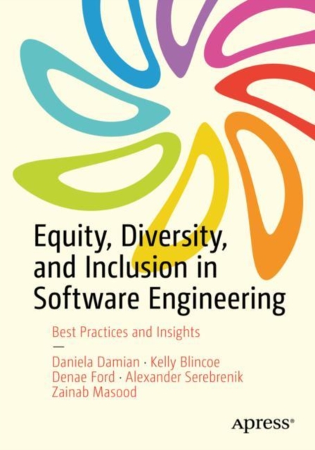Equity, Diversity, and Inclusion in Software Engineering : Best Practices and Insights, Paperback / softback Book