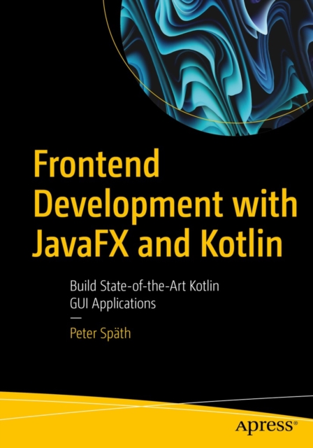 Frontend Development with JavaFX and Kotlin : Build State-of-the-Art Kotlin GUI Applications, EPUB eBook