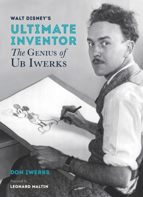 Walt Disney's Ultimate Inventor : The Genius of Ub Iwerks - Foreword by Leonard Maltin, Hardback Book