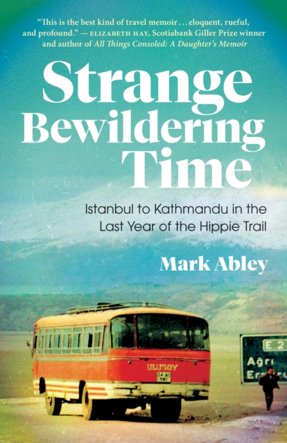 Strange Bewildering Time : Istanbul to Kathmandu in the Last Year of the Hippie Trail, Paperback / softback Book
