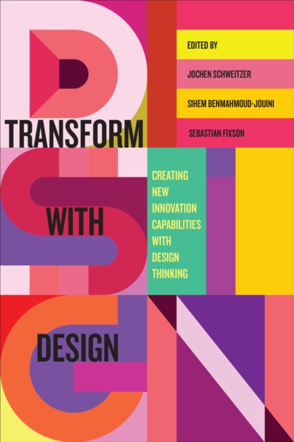 Transform with Design : Creating New Innovation Capabilities with Design Thinking, Hardback Book