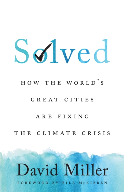 Solved : How the World's Great Cities Are Fixing the Climate Crisis, Hardback Book