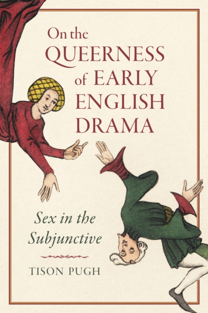 On the Queerness of Early English Drama : Sex in the Subjunctive, Hardback Book