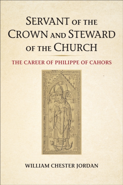 Servant of the Crown and Steward of the Church : The Career of Philippe of Cahors, PDF eBook