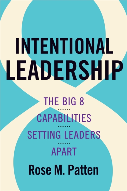 Intentional Leadership : The Big 8 Capabilities Setting Leaders Apart, PDF eBook