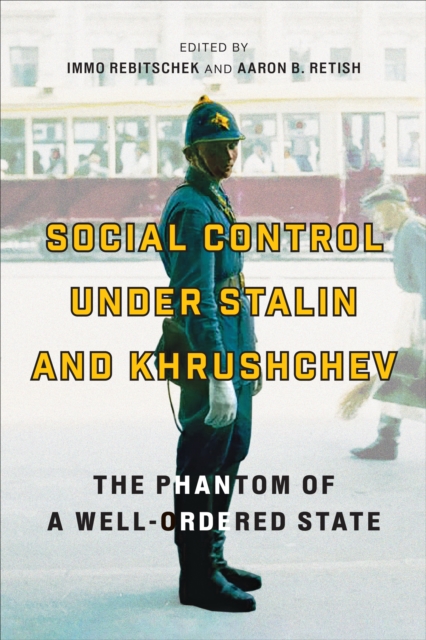 Social Control under Stalin and Khrushchev : The Phantom of a Well-Ordered State, EPUB eBook