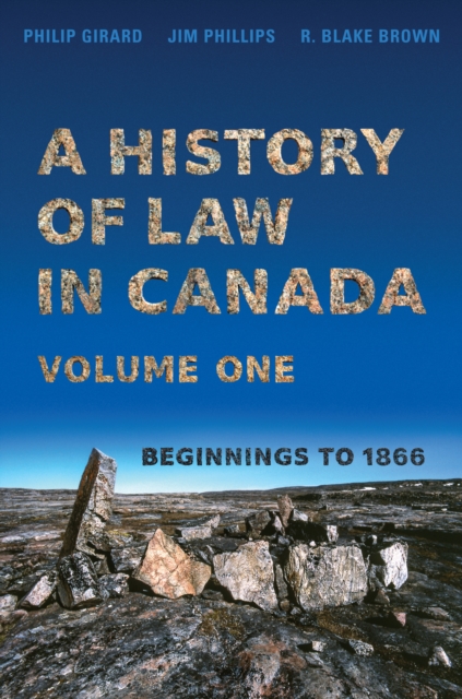 A History of Law in Canada, Volume One : Beginnings to 1866, Paperback / softback Book