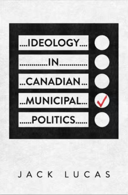 Ideology in Canadian Municipal Politics, Paperback / softback Book