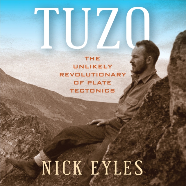 Tuzo : The Unlikely Revolutionary of Plate Tectonics, Hardback Book