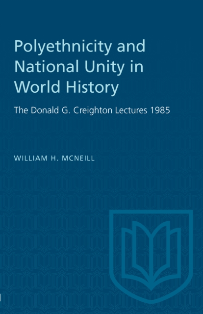 Polyethnicity and National Unity in World History : The Donald G. Creighton Lectures 1985, PDF eBook