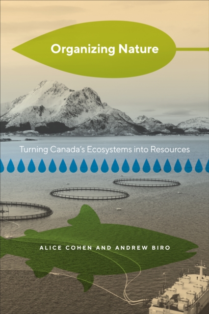 Organizing Nature : Turning Canada's Ecosystems into Resources, Hardback Book