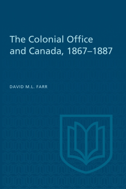 The Colonial Office and Canada 1867-1887, PDF eBook