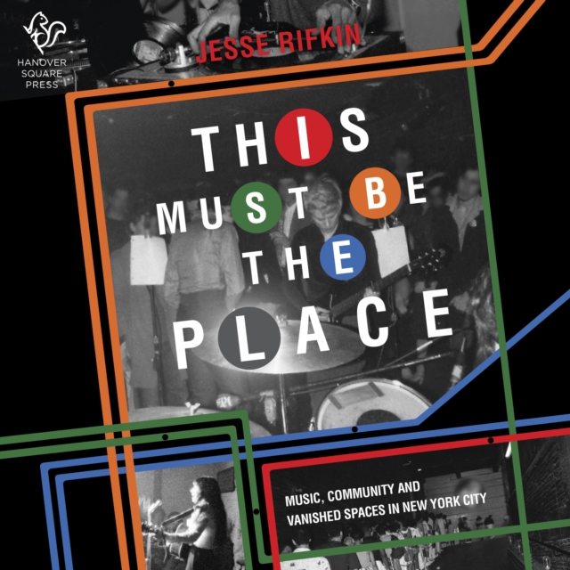 This Must Be the Place : Music, Community and Vanished Spaces in New York City, eAudiobook MP3 eaudioBook