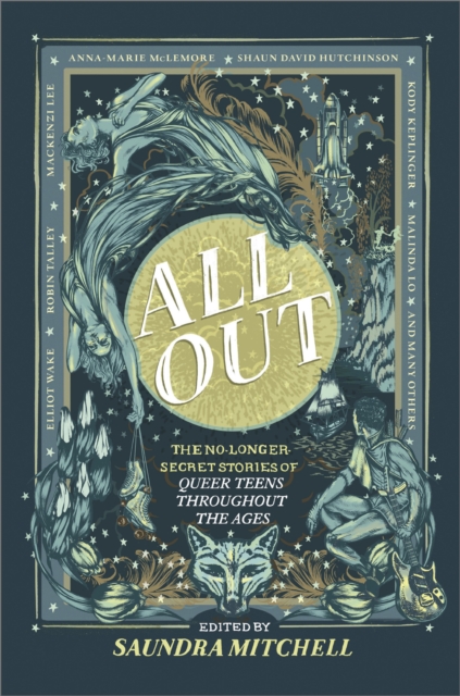 All Out : The No-Longer-Secret Stories Of Queer Teens Throughout The Ages, EPUB eBook