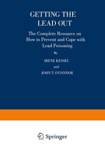 Getting the Lead Out : The Complete Resource on How to Prevent and Cope with Lead Poisoning, PDF eBook