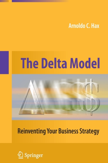 The Delta Model : Reinventing Your Business Strategy, Paperback / softback Book