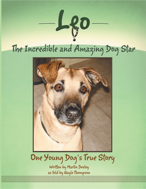 Leo, the Incredible and Amazing Dog Star : One Young Dog'S True Story, EPUB eBook
