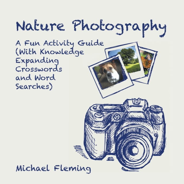 Nature Photography : A Fun Activity Guide (With Knowledge Expanding Crosswords and Word Searches), EPUB eBook