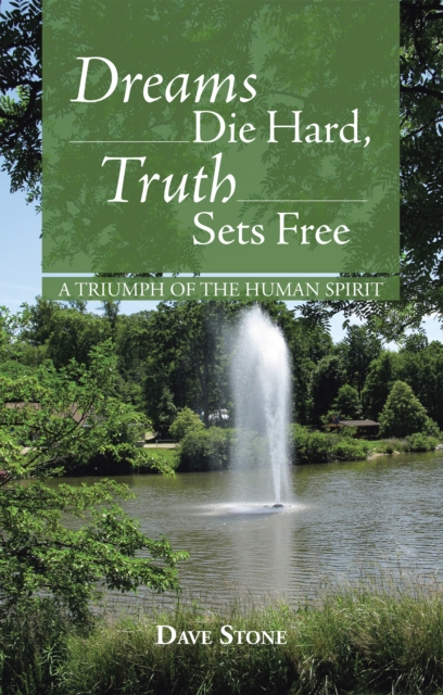 Dreams Die Hard, Truth Sets Free : A Triumph of the Human Spirit, EPUB eBook